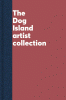 The Dog Island artist collection.