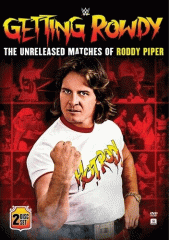 Getting Rowdy : the unreleased matches of Roddy Piper.