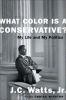 Book cover of What Color Is A Conservative: My Life And My Politics