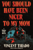 You should have been nicer to my mom : a modern gothic horror
