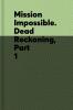 Mission impossible. Dead reckoning. Part 1