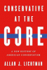Conservative at the core : a new history of American conservatism