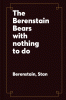 Berenstain Bears with Nothing to Do