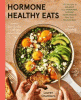 Hormone healthy eats : 100 recipes to balance your hormones, support your cycle, and feel your absolute best