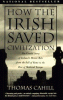 How the Irish saved civilization : the untold story of Ireland's heroic role from the fall of Rome to the rise of medieval Europe