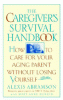 The caregiver's survival handbook : how to care for your aging parent without losing yourself