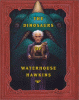 The dinosaurs of Waterhouse Hawkins : an illuminating history of Mr. Waterhouse Hawkins, artist and lecturer