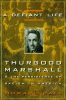 Book cover of A Defiant Life: Thurgood Marshall &amp; The Persistence Of Racism In America