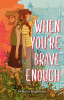 When You're Brave Enough