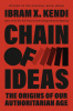 Chain of ideas : the origins of our authoritarian age
