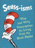 Seuss-isms : wise and witty prescriptions for living from the good doctor.