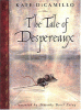 The tale of Despereaux : being the story of a mouse, a princess, some soup, and a spool of thread