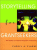 Book cover of Storytelling for Grantseekers: The Guide to Creative Nonprofit Fundraising