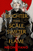 Brighter than scale, swifter than flame