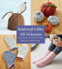 Knitted gifts for all seasons : easy projects to make and share