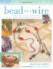 Bead on a wire : making handcrafted wire and beaded jewelry