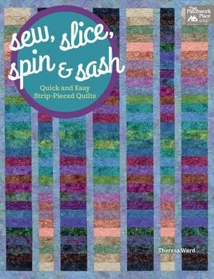 Sew, Slice, Spin & Sash by Theresa Ward