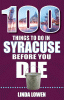 100 things to do in Syracuse before you die