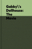Gabby's Dollhouse: The Movie