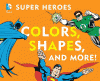 Super Heroes: Colors, shapes, and more!