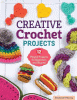 Creative crochet projects  : 12 playful projects for beginners and beyond
