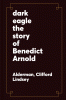 The dark eagle : the story of Benedict Arnold