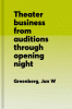 Theater business : from auditions through opening night