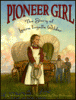 Pioneer girl : the story of Laura Ingalls Wilder