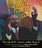 I've seen the promised land : the life of Dr. Martin Luther King, Jr.