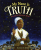 My name is Truth : the life of Sojourner Truth