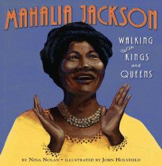 Mahalia Jackson : walking with Kings and Queens