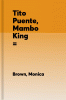 Tito Puente : mambo king = Tito Puente : rey del mambo