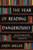 The year of reading dangerously : how fifty great books (and two not-so-great ones) saved my life