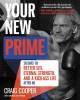 Your new prime : 30 days to better sex, eternal strength, and a kick-ass life after 40