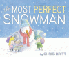 The Most Perfect Snowman by Britt, Chris, Author, Illustrator