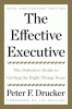 The effective executive : the definitive guide to getting the right things done