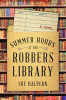 Summer hours at the robbers library : a novel