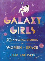 Galaxy girls : 50 amazing stories of women in space