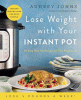 Lose weight with your instant pot : 60 easy one-pot recipes for fast weight loss