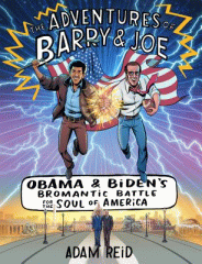 The adventures of Barry & Joe : Obama and Biden's bromantic battle for the soul of America