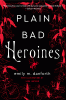 Plain Bad Heroines by Emily Danforth