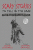Scary stories to tell in the dark : three books to...