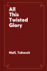 All This Twisted Glory [electronic resource]