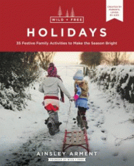 Wild + free holidays : 35 festive family activities to make the season bright