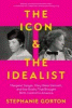 The icon & the idealist : Margaret Sanger, Mary Ware Dennett, and the rivalry that brought birth control to America