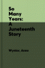 So many years : a Juneteenth story