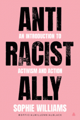 Anti racist ally : an introduction to activism & action