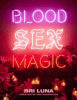 Blood sex magic : everyday magic for the modern mystic