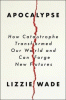 Apocalypse : how catastrophe transformed our world and can forge new futures