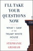 I'll take your questions now : what i saw at the Trump White House